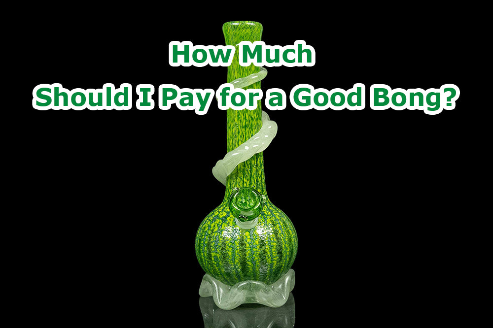 How Much Should I Pay for a Good Bong?